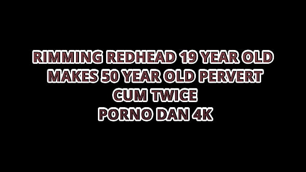 RIMMING REDHEAD 19-YEAR-OLD MAKES 50-YEAR-OLD PERVERT CUM TWICE – PORNO DAN 4K
